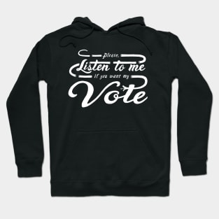 Please, Listen to Me If You Want My Vote Hoodie
